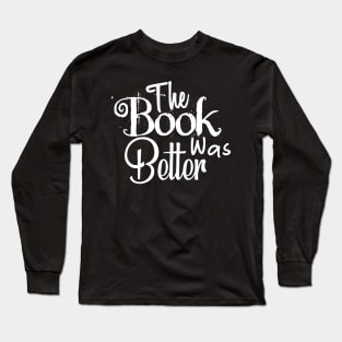 the book was better Long Sleeve T-Shirt